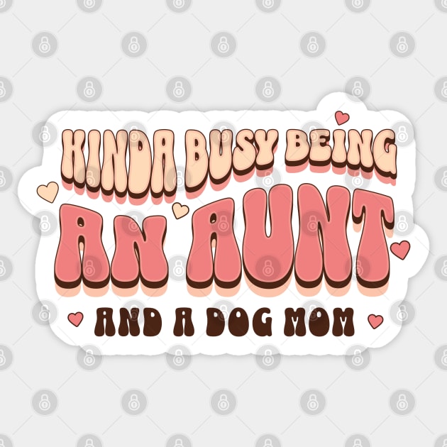 Kinda busy being an aunt and a dog mom Sticker by ArtsyStone